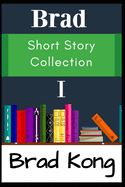 Brad Short Story Collection I: The First 10 Small Stories from UnBrokable* Series