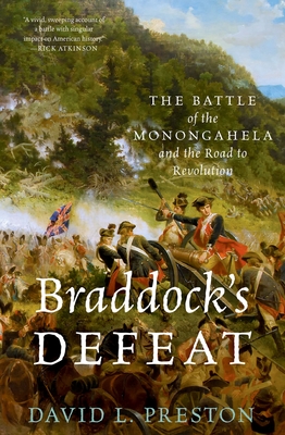 Braddock's Defeat: The Battle of the Monongahela and the Road to Revolution - Preston, David L
