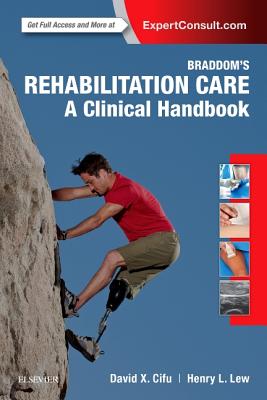 Braddom's Rehabilitation Care: A Clinical Handbook - Cifu, David X, MD, and Lew, Henry L, MD, PhD