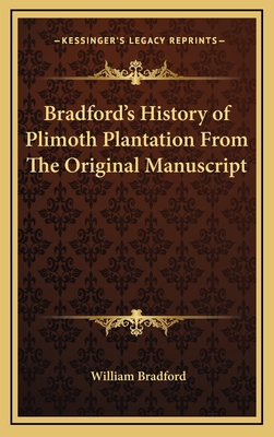 Bradford's History of Plimoth Plantation From The Original Manuscript - Bradford, William, Governor