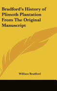 Bradford's History of Plimoth Plantation From The Original Manuscript