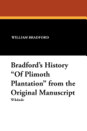 Bradford's History of Plimoth Plantation from the Original Manuscript