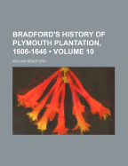 Bradford's History of Plymouth Plantation, 1606-1646, Volume 10