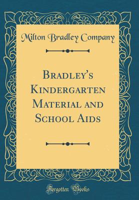 Bradley's Kindergarten Material and School AIDS (Classic Reprint) - Company, Milton Bradley