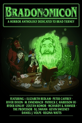 Bradonomicon: a horror anthology dedicated to Brad Tierney - Bedlam, Elizabeth, and Caffrey, Peter, and Ennenbach, M