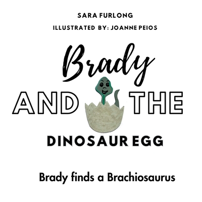 Brady and the Dinosaur Egg- Brady finds a Brachiosaurus - Furlong, Sara