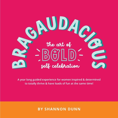 Bragaudacious; The art of bold self celebration - Dunn, Shannon L, and Young, Sheryl (Designer), and Howard, Cassie (Foreword by)