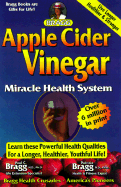 Bragg Apple Cider Vinegar Miracle Health System: With the Bragg Healthy Lifestyle - Bragg, Patricia, N.D., Ph.D.