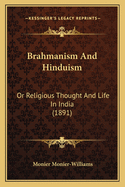 Brahmanism And Hinduism: Or Religious Thought And Life In India (1891)