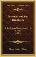 Brahmanism and Hinduism: Or Religious Thought and Life in India (1891)