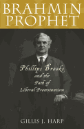 Brahmin Prophet: Phillips Brooks and the Path of Liberal Protestantism