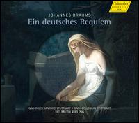 Brahms: A German Requiem - Donna Brown (soprano); Gilles Cachemaille (baritone); Gchinger Kantorei Stuttgart (choir, chorus); Stuttgart Bach Collegium;...