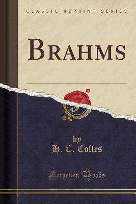 Brahms (Classic Reprint) - Colles, H C