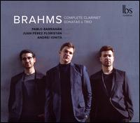 Brahms: Complete Clarinet Sonatas & Trio - Andrei Ionita (cello); Juan Prez Floristn (piano); Pablo Barragn (clarinet)