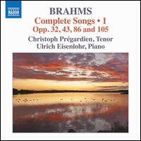 Brahms: Complete Songs, Vol. 1 - Opp. 32, 43, 86 and 105 - Christoph Prgardien (tenor); Ulrich Eisenlohr (piano)