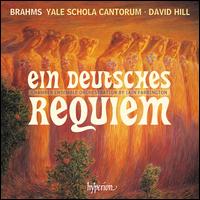 Brahms: Ein deutsches Requiem - Matt Sullivan (baritone); Natasha Schnur (soprano); Yale Schola Cantorum; David Hill (conductor)