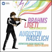 Brahms, Ligeti: Violin Concertos - Augustin Hadelich (candenza); Augustin Hadelich (violin); Thomas Ads (candenza); Norwegian Radio Orchestra;...
