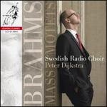 Brahms: Mass; Motets - Swedish Radio Choir (choir, chorus); Peter Dijkstra (conductor)