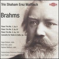 Brahms: Piano Trio No. 1, Op. 8; Piano Trio No. 2, Op. 87; Piano Trio No. 3, Op. 101; Concerto for Violin & Cello, Op - Trio Shaham Erez Wallfisch; Staatsorchester Rheinische Philharmonie; Daniel Raiskin (conductor)