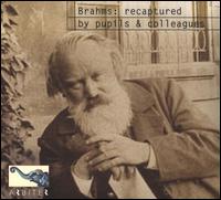 Brahms: Recaptured by Pupils & Colleagues - Bruce Hungerford (piano); Carl Friedberg (piano); Edith Heymann (piano); Etelka Freund (piano); Johannes Brahms (piano);...
