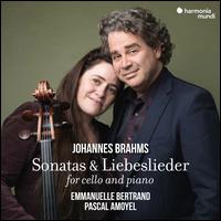 Brahms: Sonatas & Liebeslieder for Cello and Piano - Emmanuelle Bertrand (cello); Pascal Amoyel (piano)