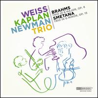 Brahms: Trio in B major, Op. 8; Smetana: Trio in G minor, Op. 15 - Weiss-Kaplan-Newman Trio