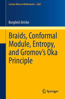 Braids, Conformal Module, Entropy, and Gromov's Oka Principle - Jricke, Burglind
