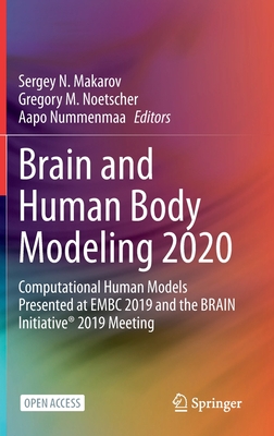 Brain and Human Body Modeling 2020: Computational Human Models Presented at Embc 2019 and the Brain Initiative(r) 2019 Meeting - Makarov, Sergey N (Editor), and Noetscher, Gregory M (Editor), and Nummenmaa, Aapo (Editor)