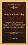 Brain And Personality: Studies In The Psychological Aspects Of Cerebral Neuropathology And The Neuropsychiatric Aspects Of The Motility Of Schizophrenics