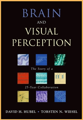 Brain and Visual Perception: The Story of a 25-Year Collaboration - Hubel, David H, M.D., and Wiesel, Torsten N