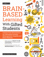 Brain-Based Learning with Gifted Students: Lessons from Neuroscience on Cultivating Curiosity, Metacognition, Empathy, and Brain Plasticity: Grades 3-6