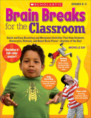 Brain Breaks for the Classroom: Help Students Reduce Stress, Reenergize & Refocus - Gay, Michelle