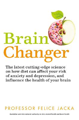 Brain Changer: The Good Mental Health Diet - Jacka, Felice