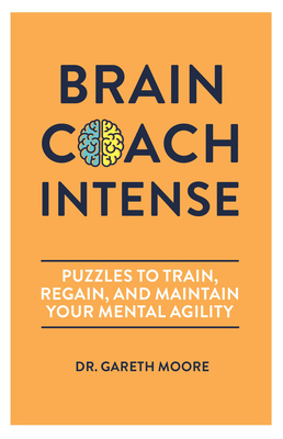 Brain Coach Intense: Puzzles to Train, Regain, and Maintain Your Mental Agility - Moore, Gareth, Dr.