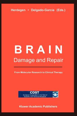 Brain Damage and Repair: From Molecular Research to Clinical Therapy - Herdegen, T. (Editor), and Delgado-Garcia, J. (Editor)