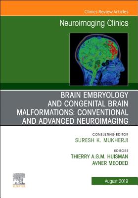 Brain Embryology and the Cause of Congenital Malformations, an Issue of Neuroimaging Clinics of North America: Volume 29-3 - Huisman, Thierry A G M, and Meoded, Avner, MD