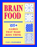 Brain Food: 100+ Games That Make Kids Think, Grades 4-12