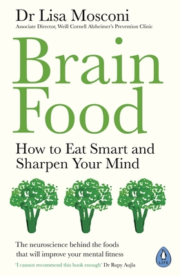 Brain Food: How to Eat Smart and Sharpen Your Mind - Mosconi, Lisa, Dr.