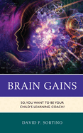 Brain Gains: So, You Want to Be Your Child's Learning Coach?