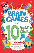 Brain Games for 10 Year Olds: Fun and Challenging Brain Teasers, Logic Puzzles, and More for Kids