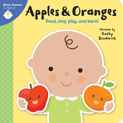Brain Games for Babies!: Apples & Oranges - Broderick, Kathy
