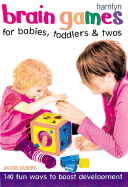 Brain Games for Babies, Toddlers & Twos: 140 Fun Ways to Boost Development - Silberg, Jackie