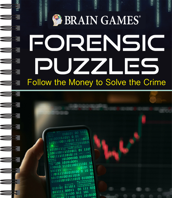 Brain Games - Forensic Puzzles: Follow the Money to Solve the Crime - Publications International Ltd, and Brain Games