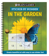 Brain Games - Sticker by Number: In the Garden (Easy - Square Stickers): Create Beautiful Art with Easy to Use Sticker Fun!