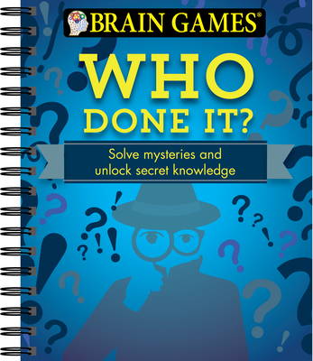 Brain Games - Who Done It?: Solve Mysteries and Unlock Secret Knowledge - Publications International Ltd, and Brain Games