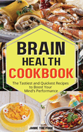 Brain Health Cookbook: The Tastiest and Quickest Recipes to Boost Your Mind's Performance