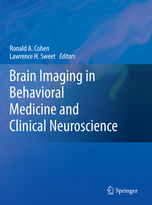 Brain Imaging in Behavioral Medicine and Clinical Neuroscience - Cohen, Ronald A. (Editor), and Sweet, Lawrence H. (Editor)