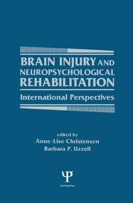 Brain Injury and Neuropsychological Rehabilitation: International Perspectives - Christensen, Anne-Lise, PH.D. (Editor), and Uzzell, Barbara P (Editor)
