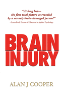 Brain Injury: The Riveting Story about a Promising Young Person Who Endures a Severe Brain Injury, as Revealed Over the 30-Plus Years That Follow While on His Quest to Find Understanding, Acceptance, and a Final Legal Determination