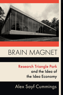 Brain Magnet: Research Triangle Park and the Idea of the Idea Economy